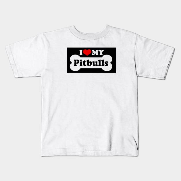 I LOVE MY PITBULLS Kids T-Shirt by eesomebysrishti